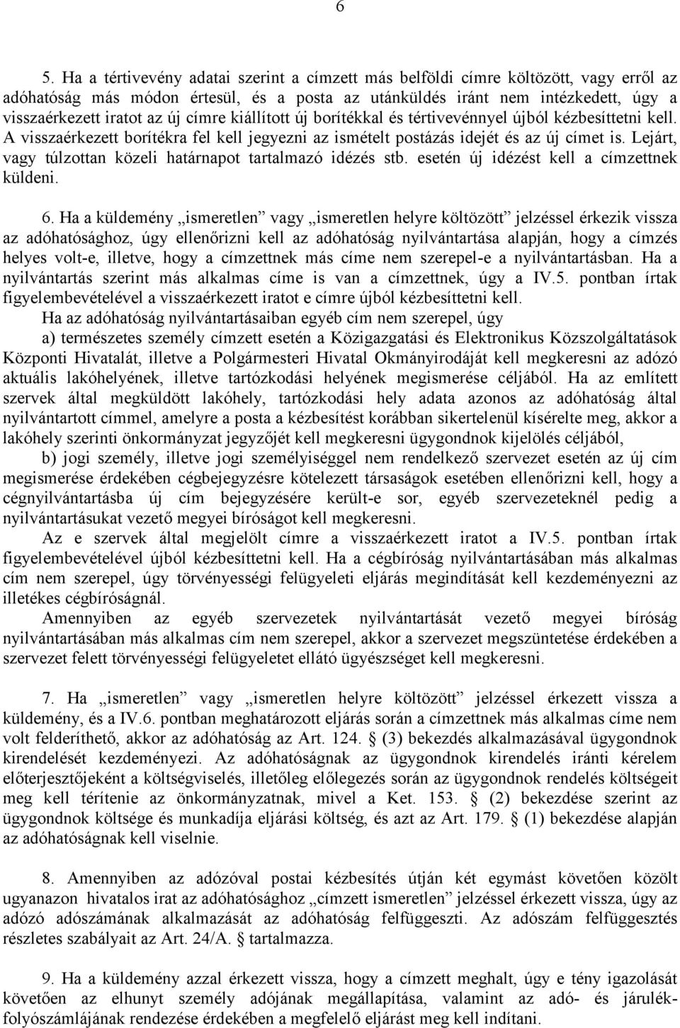 Lejárt, vagy túlzottan közeli határnapot tartalmazó idézés stb. esetén új idézést kell a címzettnek küldeni. 6.