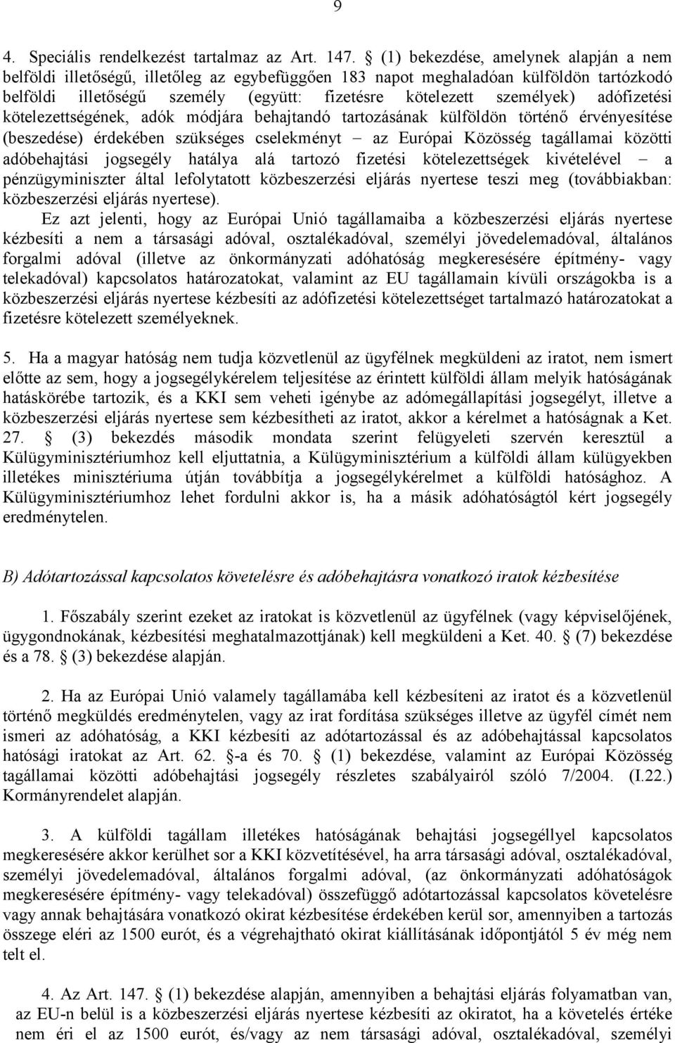 adófizetési kötelezettségének, adók módjára behajtandó tartozásának külföldön történő érvényesítése (beszedése) érdekében szükséges cselekményt az Európai Közösség tagállamai közötti adóbehajtási