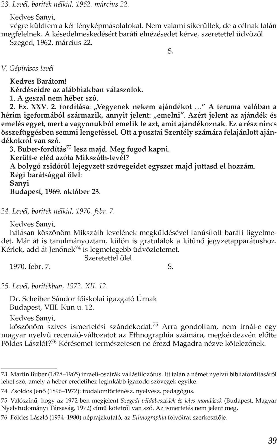 XXV. 2. fordítása: Vegyenek nekem ajándékot A teruma valóban a hérim igeformából származik, annyit jelent: emelni.