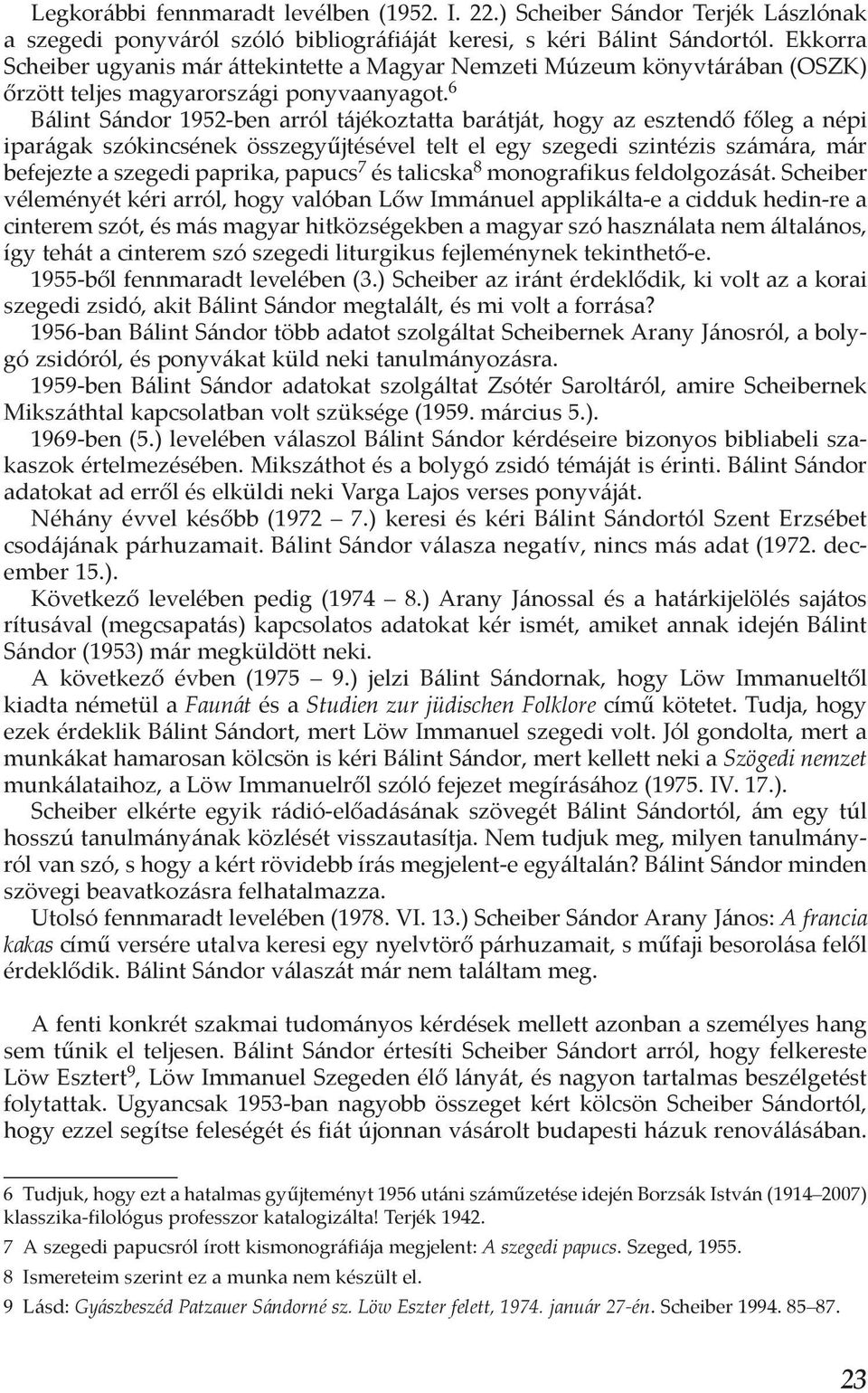 6 Bálint Sándor 1952-ben arról tájékoztatta barátját, hogy az esztendő főleg a népi iparágak szókincsének összegyűjtésével telt el egy szegedi szintézis számára, már befejezte a szegedi paprika,