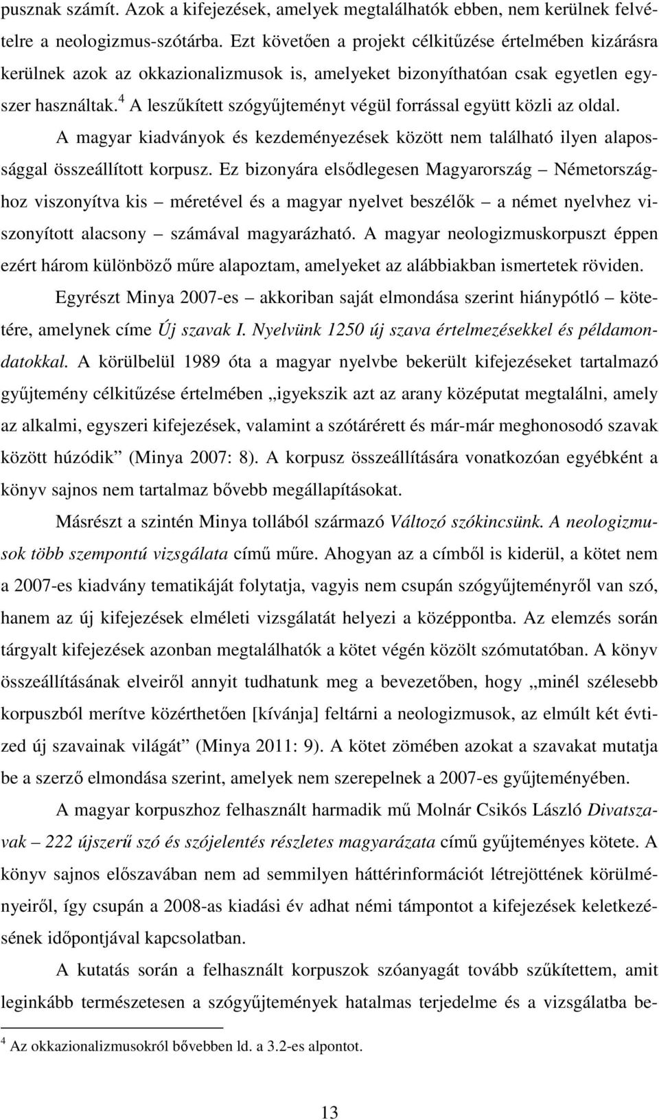 4 A leszűkített szógyűjteményt végül forrással együtt közli az oldal. A magyar kiadványok és kezdeményezések között nem található ilyen alapossággal összeállított korpusz.