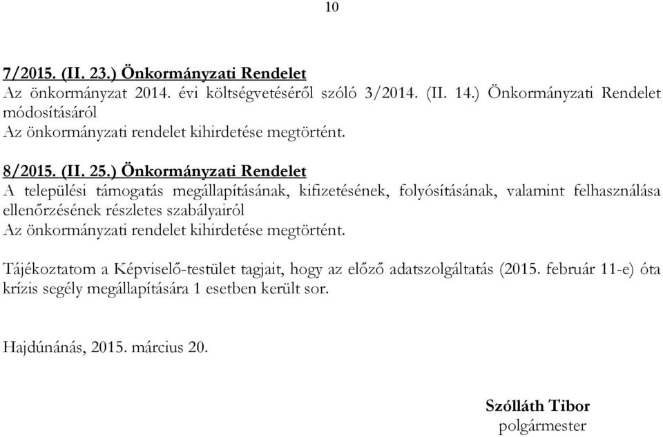 ) Önkormányzati Rendelet A települési támogatás megállapításának, kifizetésének, folyósításának, valamint felhasználása ellenırzésének részletes szabályairól