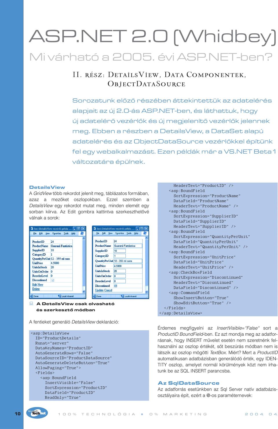 Ebben a részben a DetailsView, a DataSet alapú adatelérés és az ObjectDataSource vezérlôkkel építünk fel egy webalkalmazást. Ezen példák már a VS.NET Beta1 változatára épülnek.