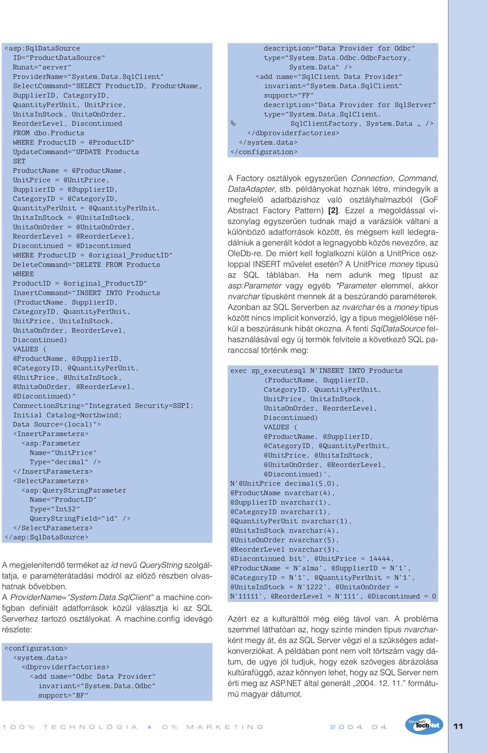 SqlClient SelectCommand= SELECT ProductID, ProductName, SupplierID, CategoryID, QuantityPerUnit, UnitPrice, UnitsInStock, UnitsOnOrder, ReorderLevel, Discontinued FROM dbo.