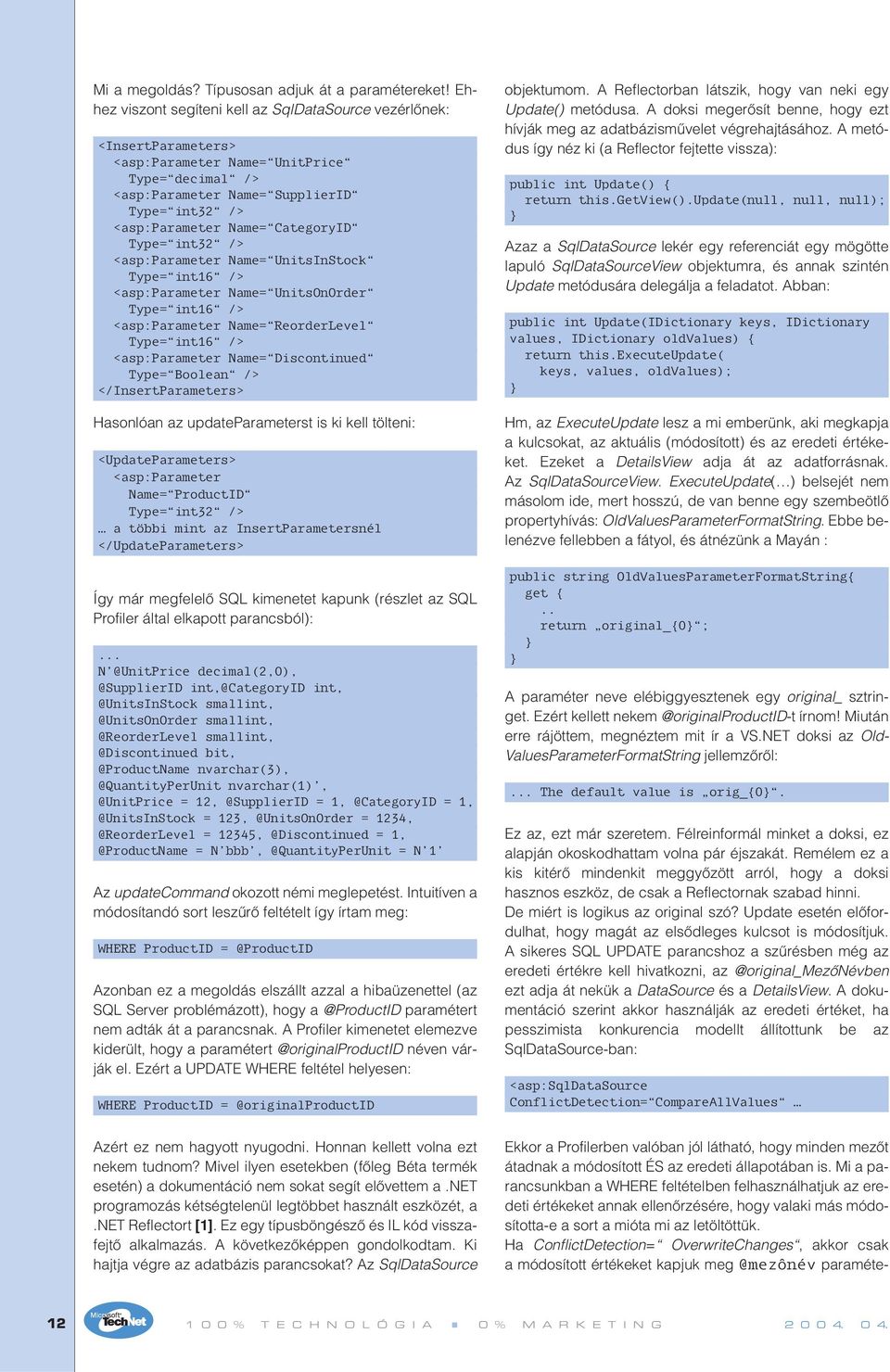 CategoryID Type= int32 /> <asp:parameter Name= UnitsInStock Type= int16 /> <asp:parameter Name= UnitsOnOrder Type= int16 /> <asp:parameter Name= ReorderLevel Type= int16 /> <asp:parameter Name=