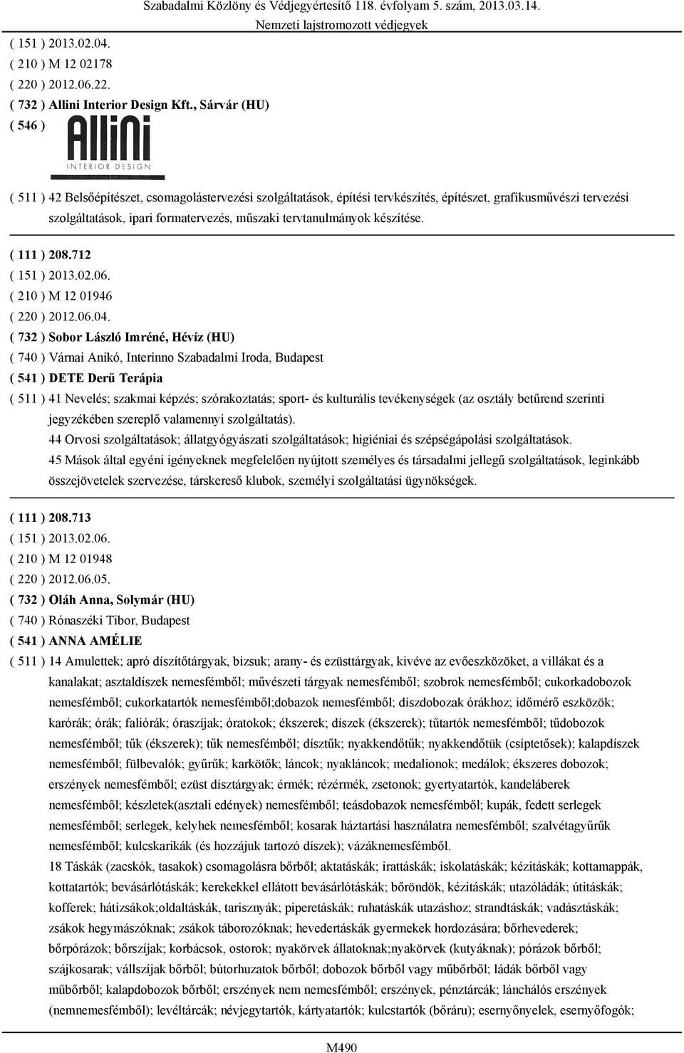 készítése. ( 111 ) 208.712 ( 151 ) 2013.02.06. ( 210 ) M 12 01946 ( 220 ) 2012.06.04.