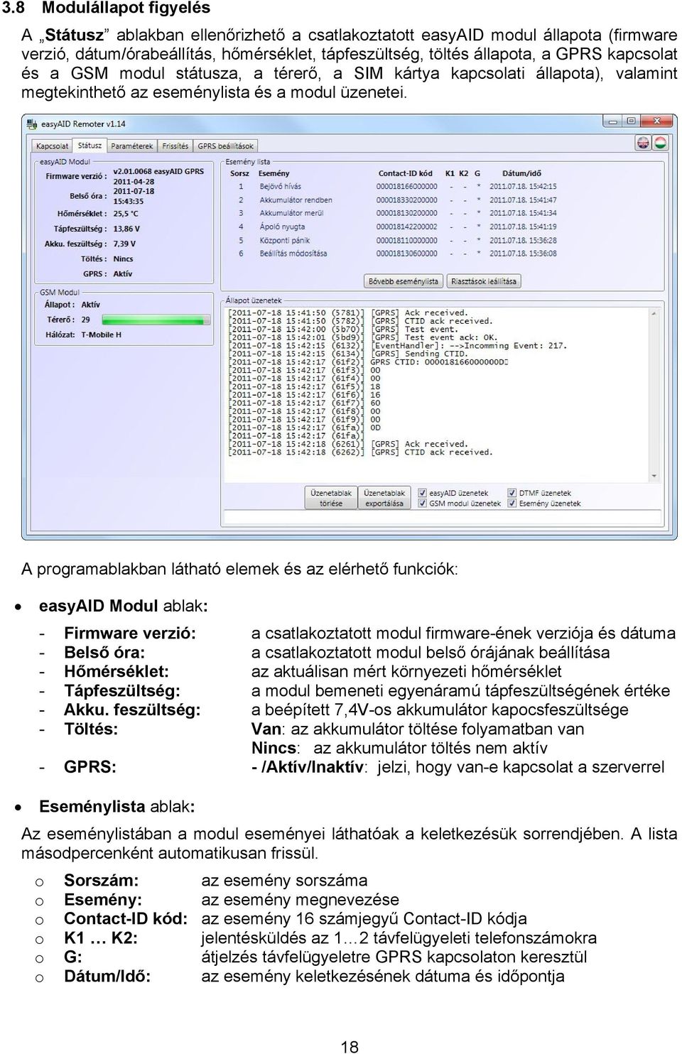 A programablakban látható elemek és az elérhető funkciók: easyaid Modul ablak: - Firmware verzió: a csatlakoztatott modul firmware-ének verziója és dátuma - Belső óra: a csatlakoztatott modul belső