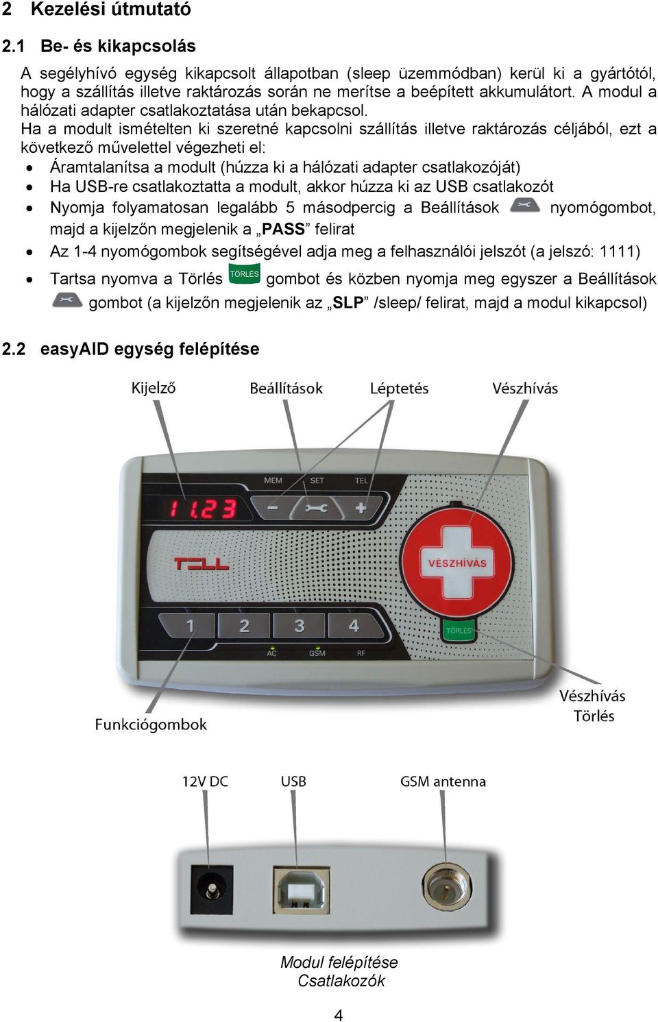 A modul a hálózati adapter csatlakoztatása után bekapcsol.