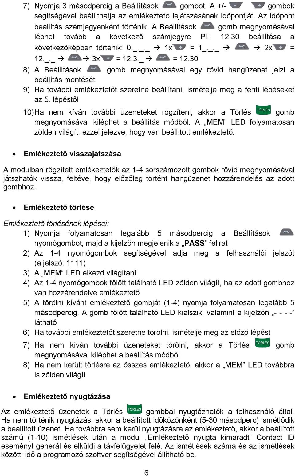 30 8) A Beállítások gomb megnyomásával egy rövid hangüzenet jelzi a beállítás mentését 9) Ha további emlékeztetőt szeretne beállítani, ismételje meg a fenti lépéseket az 5.