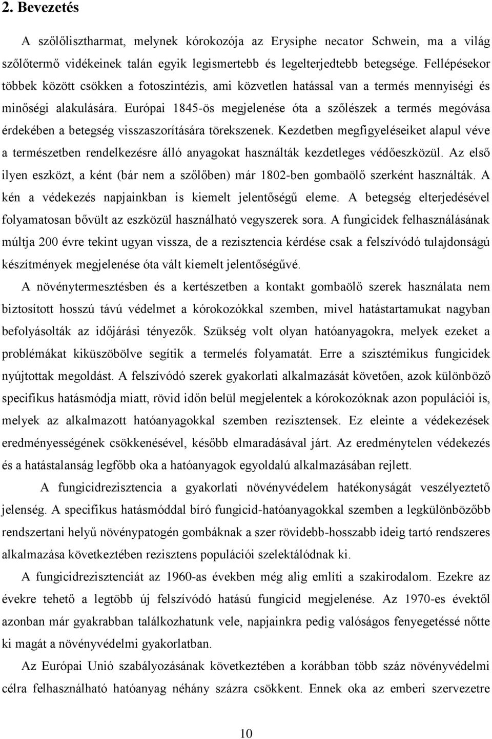 Európai 1845-ös megjelenése óta a szőlészek a termés megóvása érdekében a betegség visszaszorítására törekszenek.