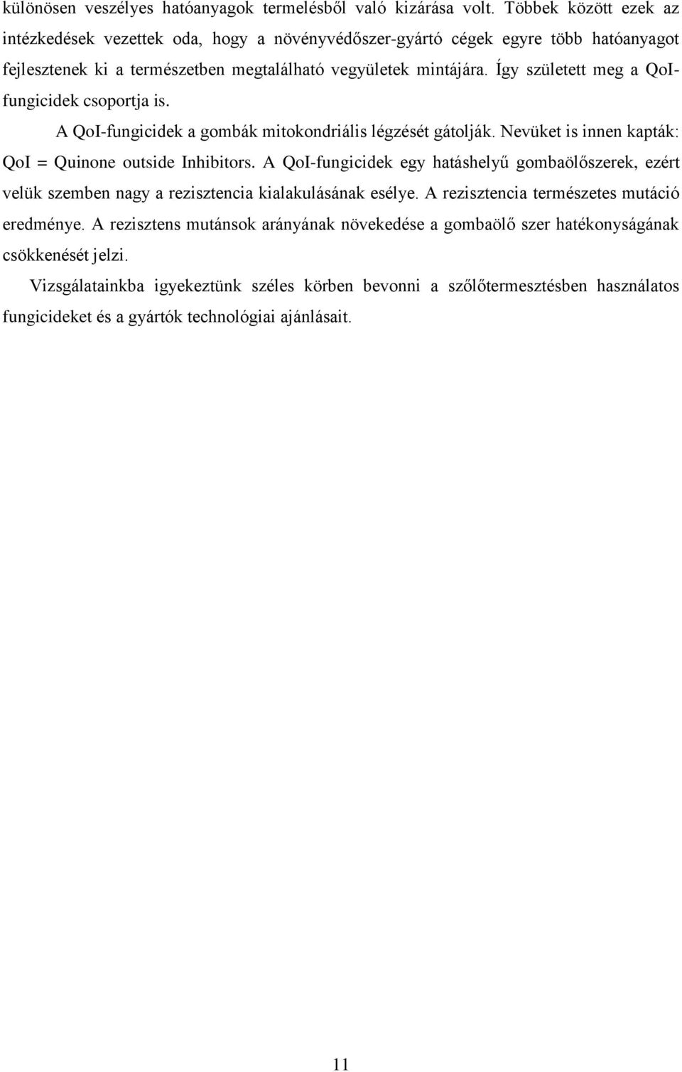 Így született meg a QoIfungicidek csoportja is. A QoI-fungicidek a gombák mitokondriális légzését gátolják. Nevüket is innen kapták: QoI = Quinone outside Inhibitors.