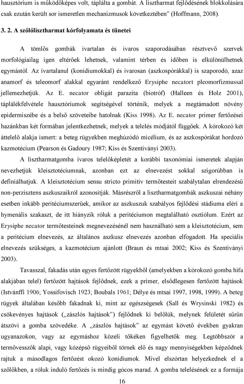 A szőlőlisztharmat kórfolyamata és tünetei A tömlős gombák ivartalan és ivaros szaporodásában résztvevő szervek morfológiailag igen eltérőek lehetnek, valamint térben és időben is elkülönülhetnek