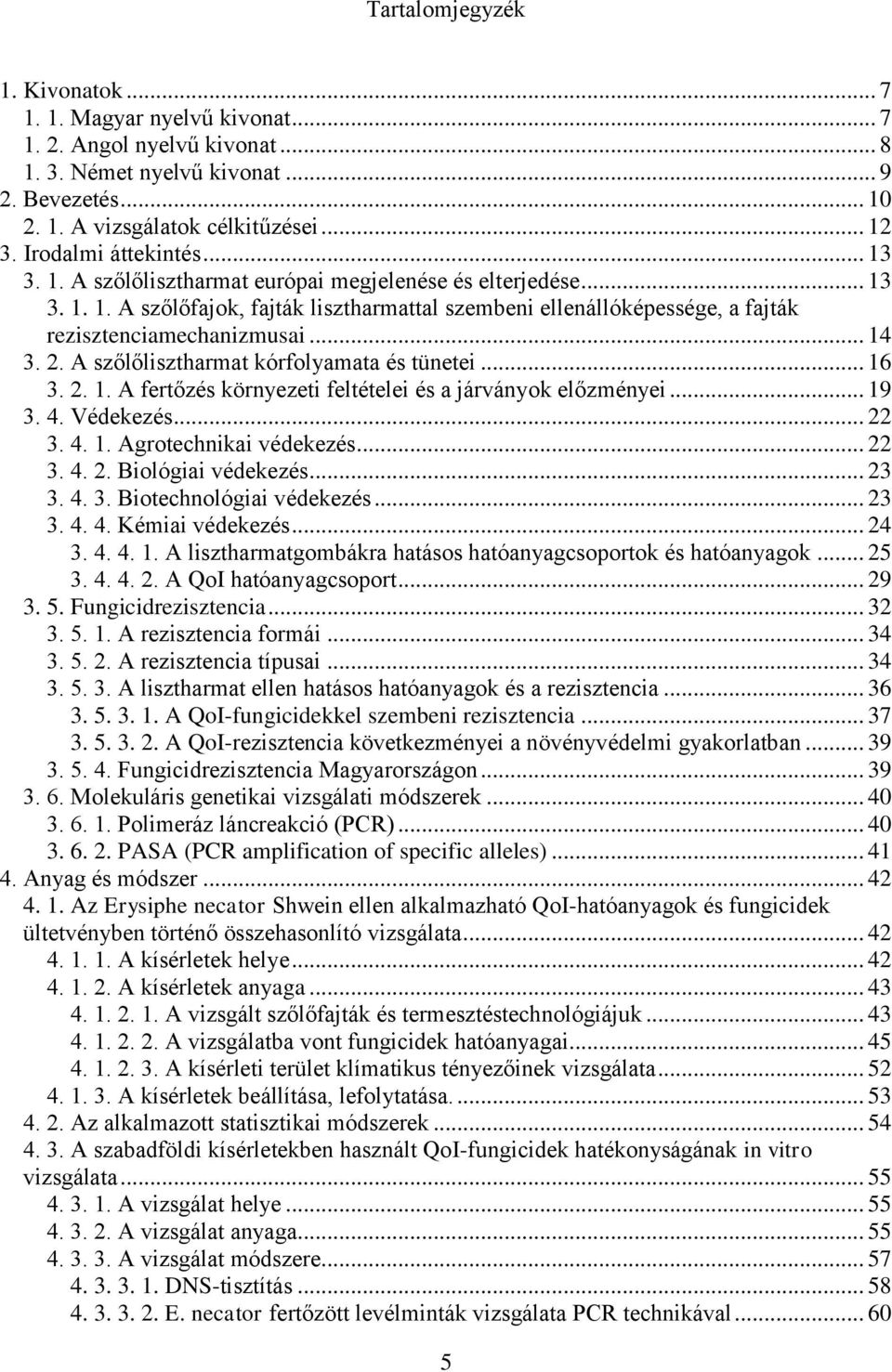 .. 14 3. 2. A szőlőlisztharmat kórfolyamata és tünetei... 16 3. 2. 1. A fertőzés környezeti feltételei és a járványok előzményei... 19 3. 4. Védekezés... 22 3. 4. 1. Agrotechnikai védekezés... 22 3. 4. 2. Biológiai védekezés.