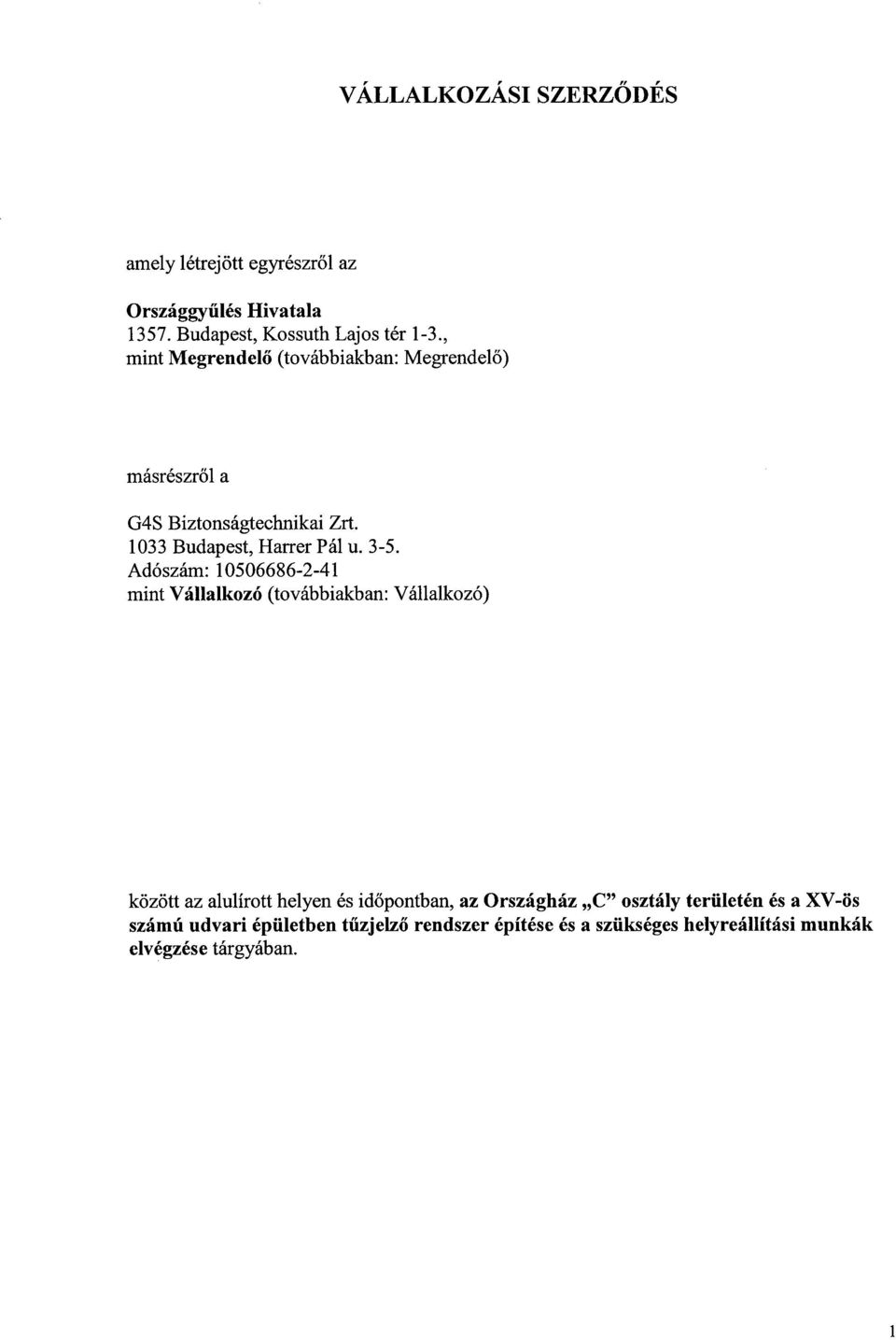 Adószám : 10506686-2-41 mint Vállalkozó (továbbiakban : Vállalkozó) között az alulírott helyen és időpontban, az Országház