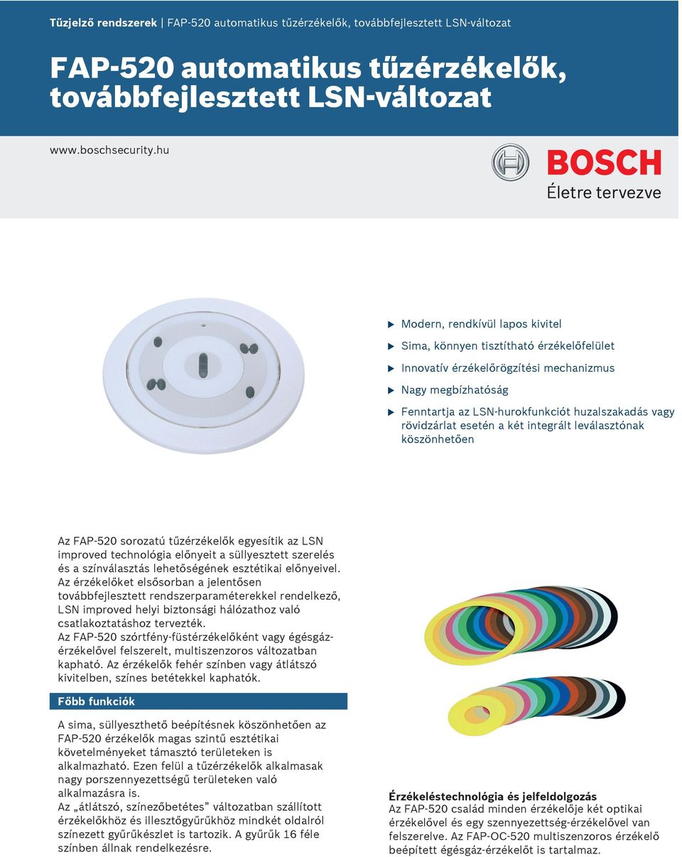 esetén a két integrált leválasztónak köszönhetően Az FAP-520 sorozatú tűzérzékelők egyesítik az LSN improved technológia előnyeit a süllyesztett szerelés és a színválasztás lehetőségének esztétikai