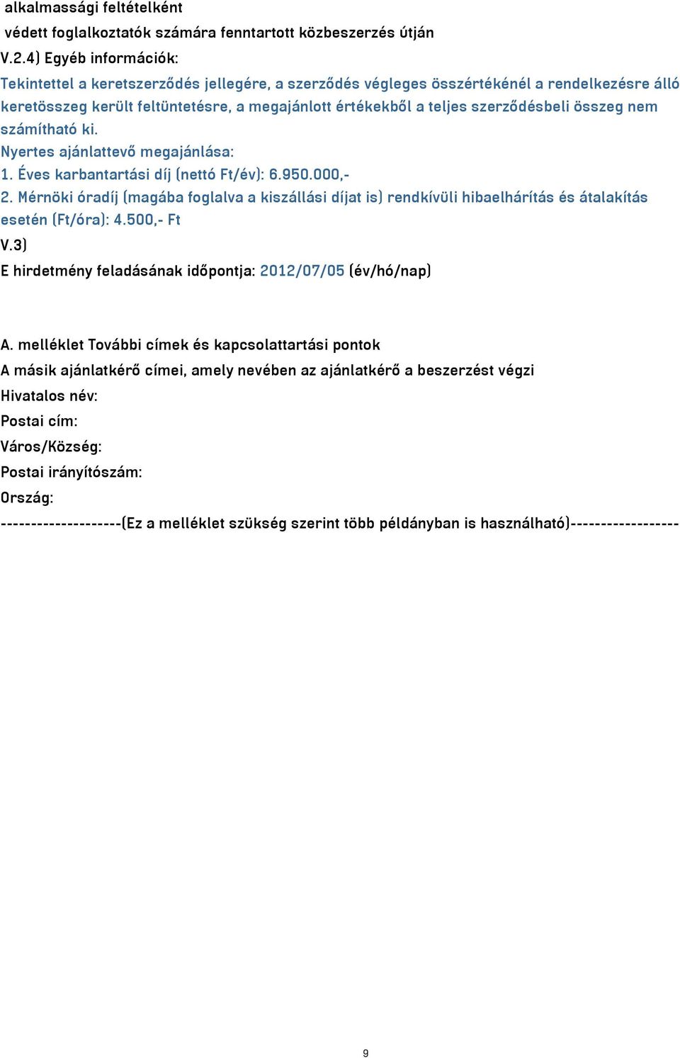 összeg nem számítható ki. Nyertes ajánlattevő megajánlása: 1. Éves karbantartási díj (nettó Ft/év): 6.950.000,- 2.