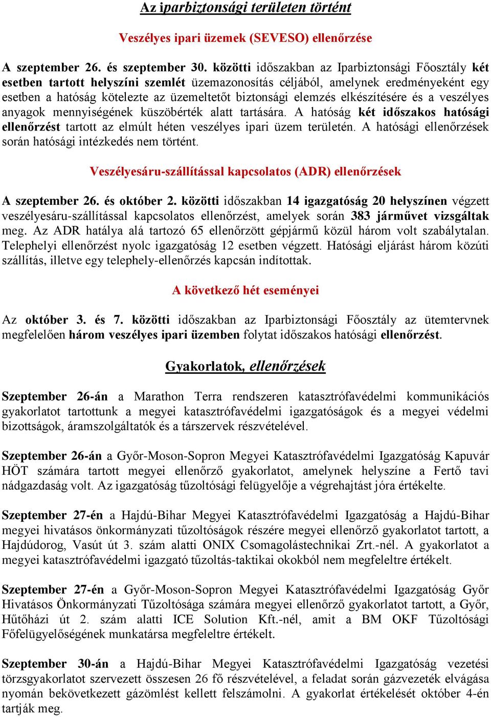 elkészítésére és a veszélyes anyagok mennyiségének küszöbérték alatt tartására. A hatóság két időszakos hatósági ellenőrzést tartott az elmúlt héten veszélyes ipari üzem területén.