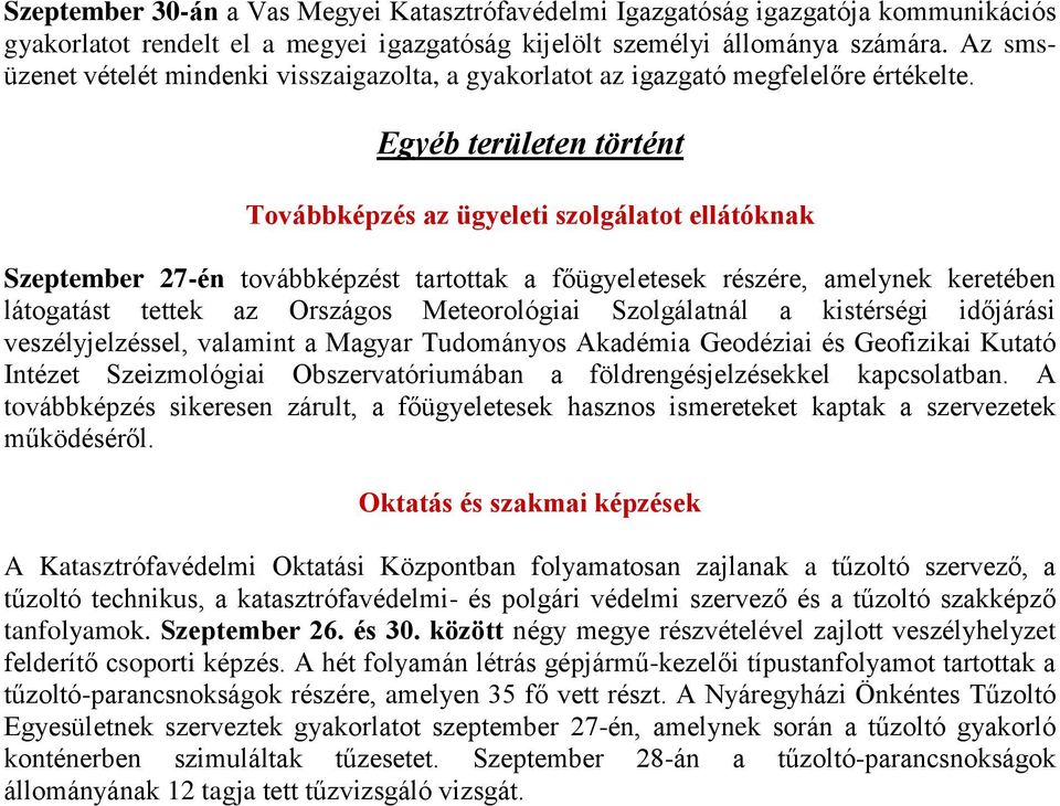 Egyéb területen történt Továbbképzés az ügyeleti szolgálatot ellátóknak Szeptember 27-én továbbképzést tartottak a főügyeletesek részére, amelynek keretében látogatást tettek az Országos