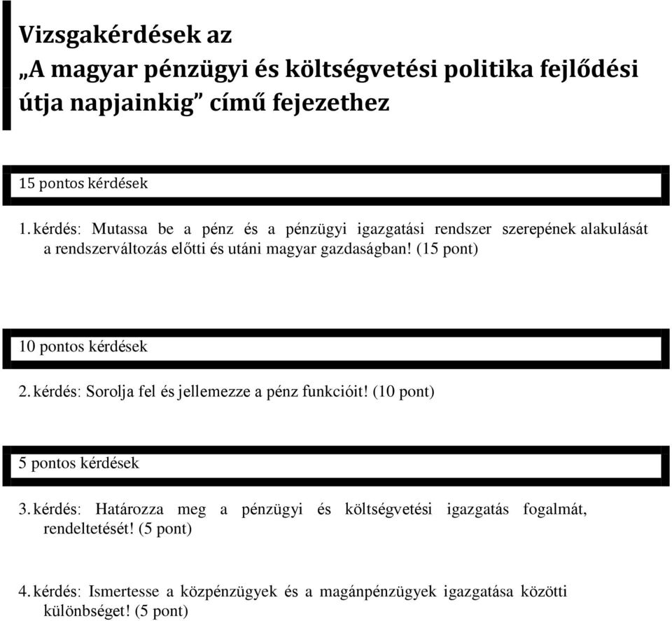 (15 pont) 10 pontos kérdések 2. kérdés: Sorolja fel és jellemezze a pénz funkcióit! (10 pont) 5 pontos kérdések 3.