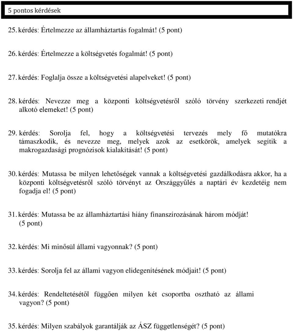 kérdés: Sorolja fel, hogy a költségvetési tervezés mely fő mutatókra támaszkodik, és nevezze meg, melyek azok az esetkörök, amelyek segítik a makrogazdasági prognózisok kialakítását! (5 pont) 30.