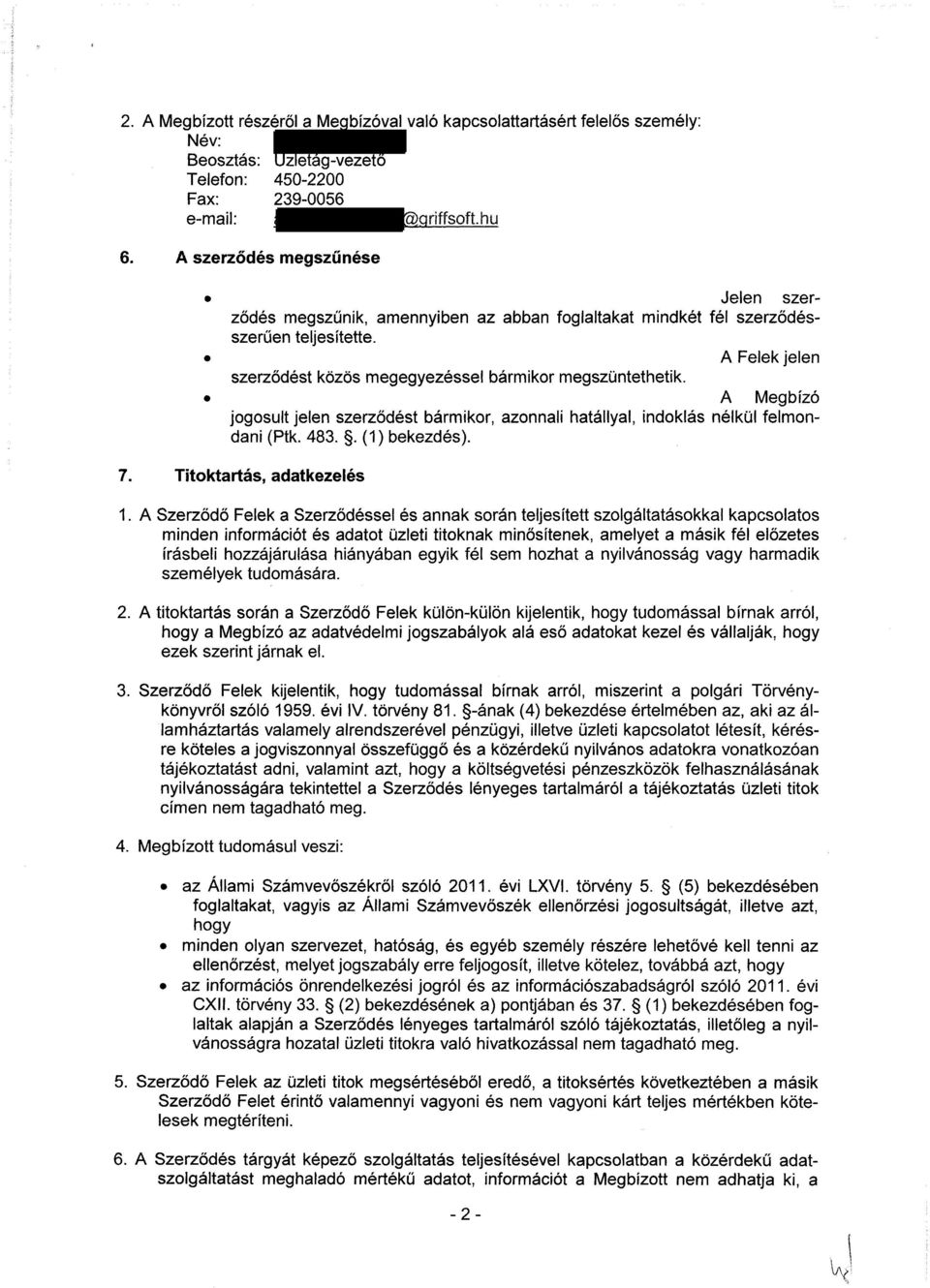 A Megbízó jogosult jelen szerződést bármikor, azonnali hatállyal, indoklás nélkül felmondani (Ptk. 483.. (1) bekezdés). 7. Titoktartás, adatkezelés 1.