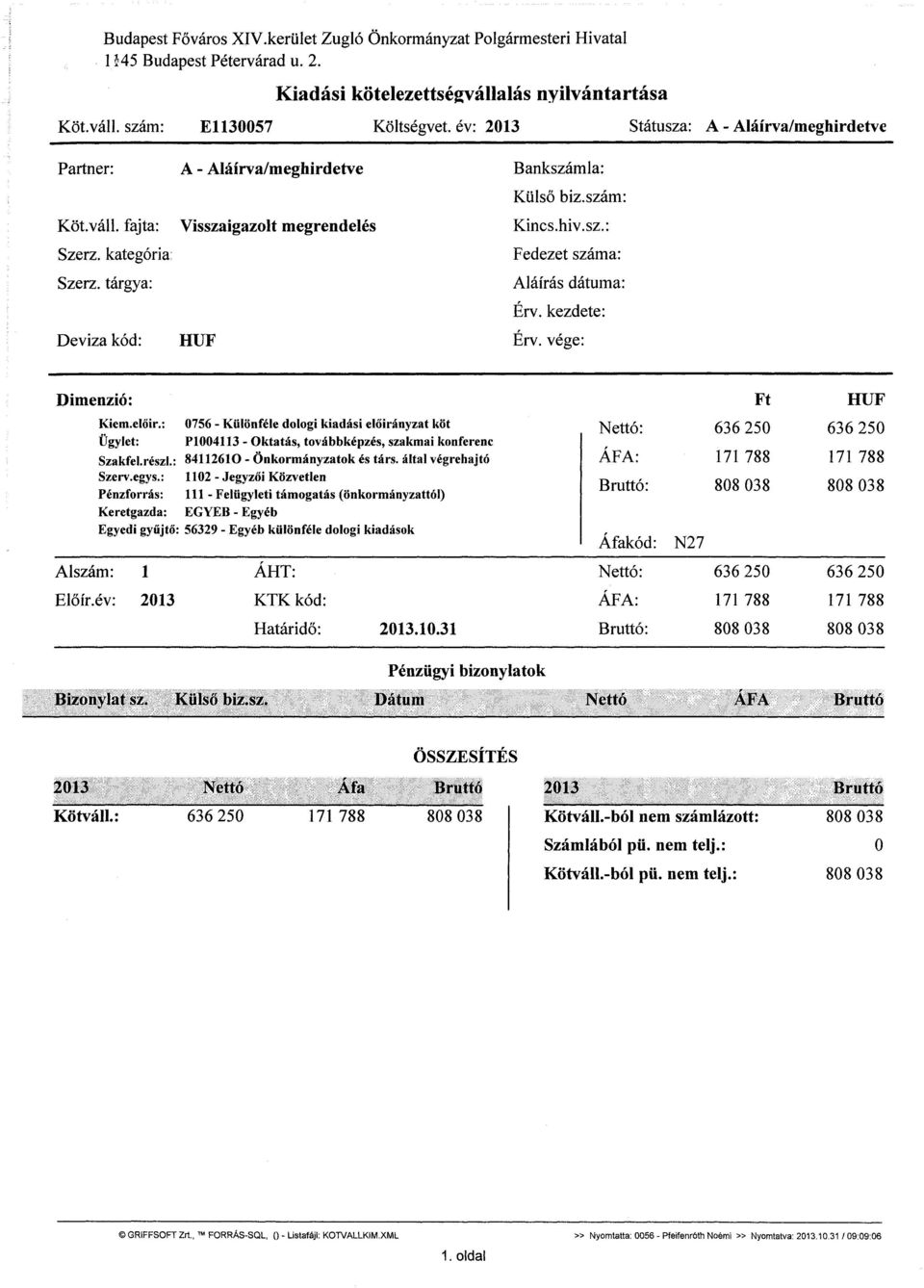 szám: Kincs.hiv.sz.: Fedezet száma: Aláírás dátuma: Érv. kezdete: Érv. vége: Dimenzió: Kiem.előir.