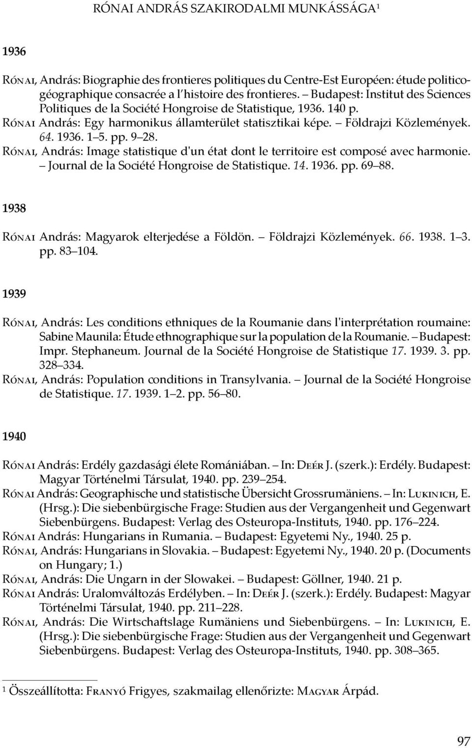 9 28. Rónai, András: Image statistique d'un état dont le territoire est composé avec harmonie. Journal de la Société Hongroise de Statistique. 14. 1936. pp. 69 88.