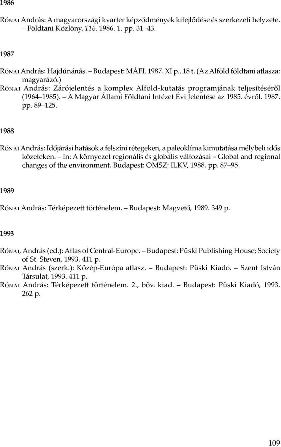 1987. pp. 89 125. 1988 Rónai András: Időjárási hatások a felszíni rétegeken, a paleoklíma kimutatása mélybeli idős kőzeteken.