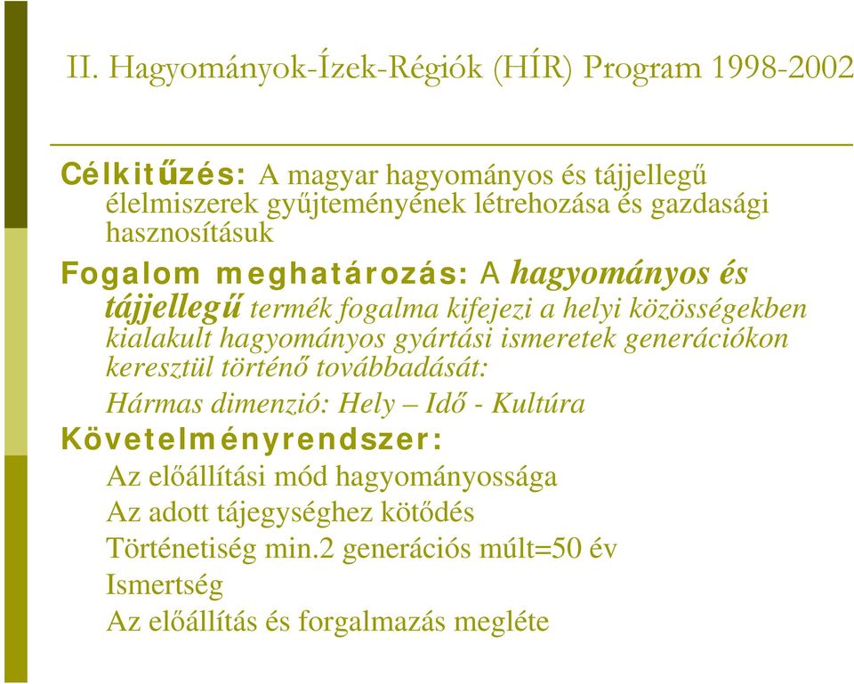 hagyományos gyártási ismeretek generációkon keresztül történő továbbadását: Hármas dimenzió: Hely Idő - Kultúra Követelményrendszer: Az