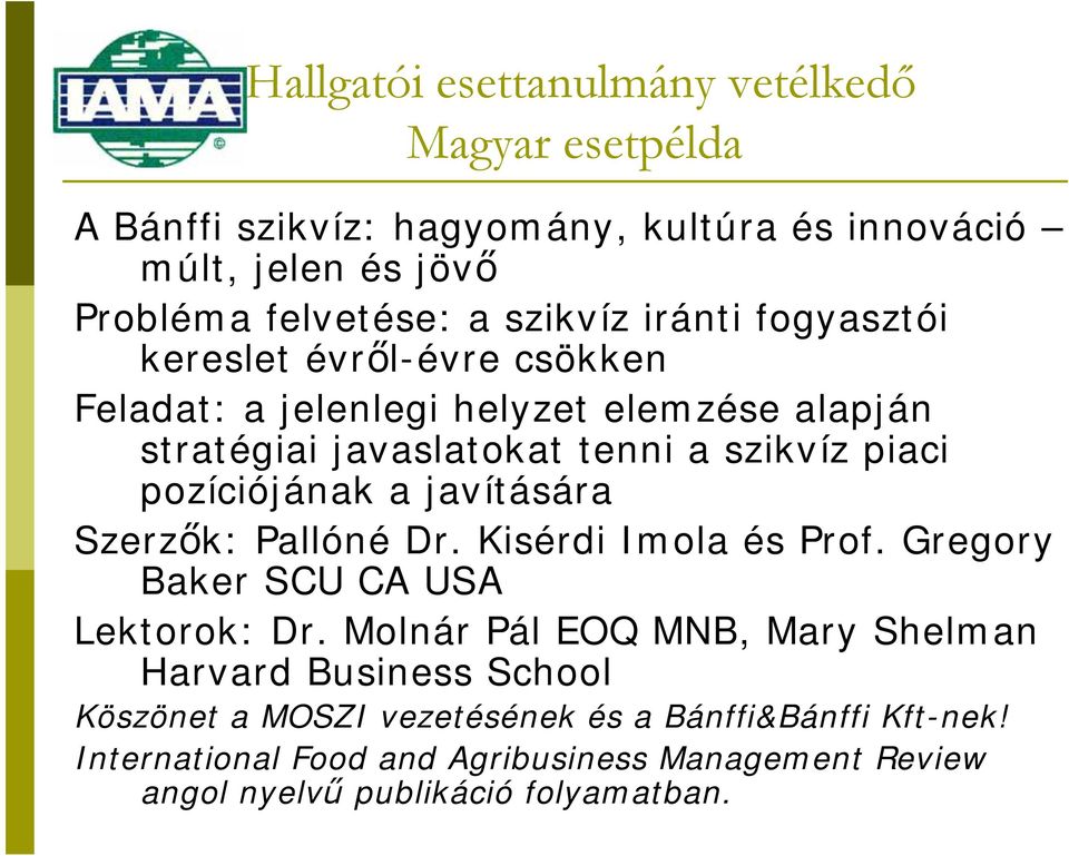 a javítására Szerzők: Pallóné Dr. Kisérdi Imola és Prof. Gregory Baker SCU CA USA Lektorok: Dr.