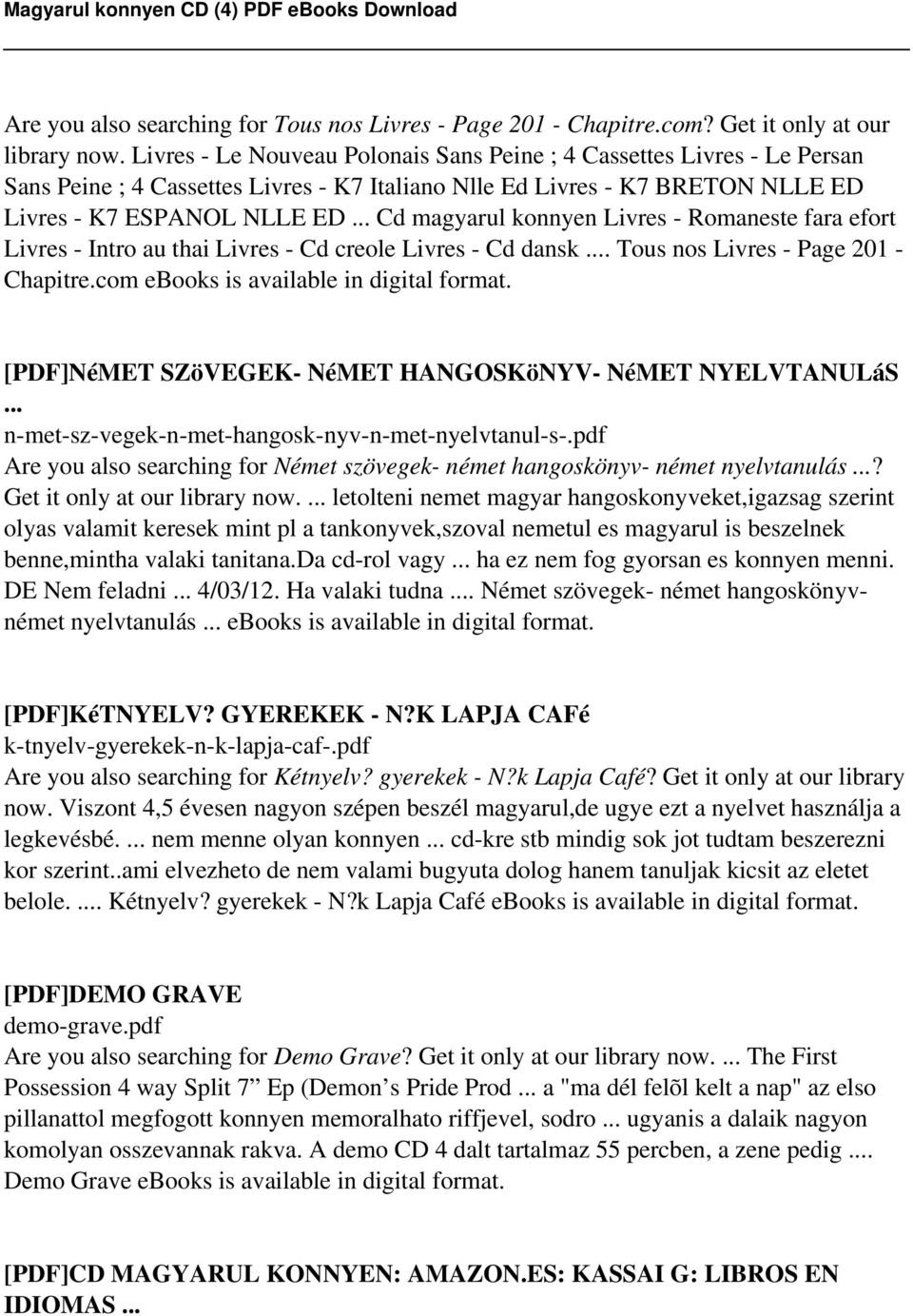 .. Cd magyarul konnyen Livres - Romaneste fara efort Livres - Intro au thai Livres - Cd creole Livres - Cd dansk... Tous nos Livres - Page 201 - Chapitre.com ebooks is available in digital format.