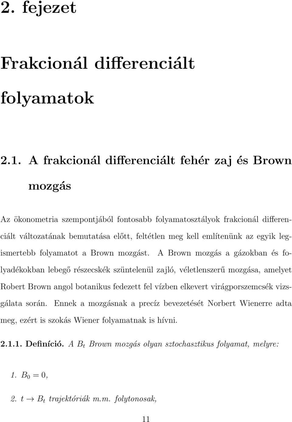 említenünk az egyik legismertebb folyamatot a Brown mozgást.