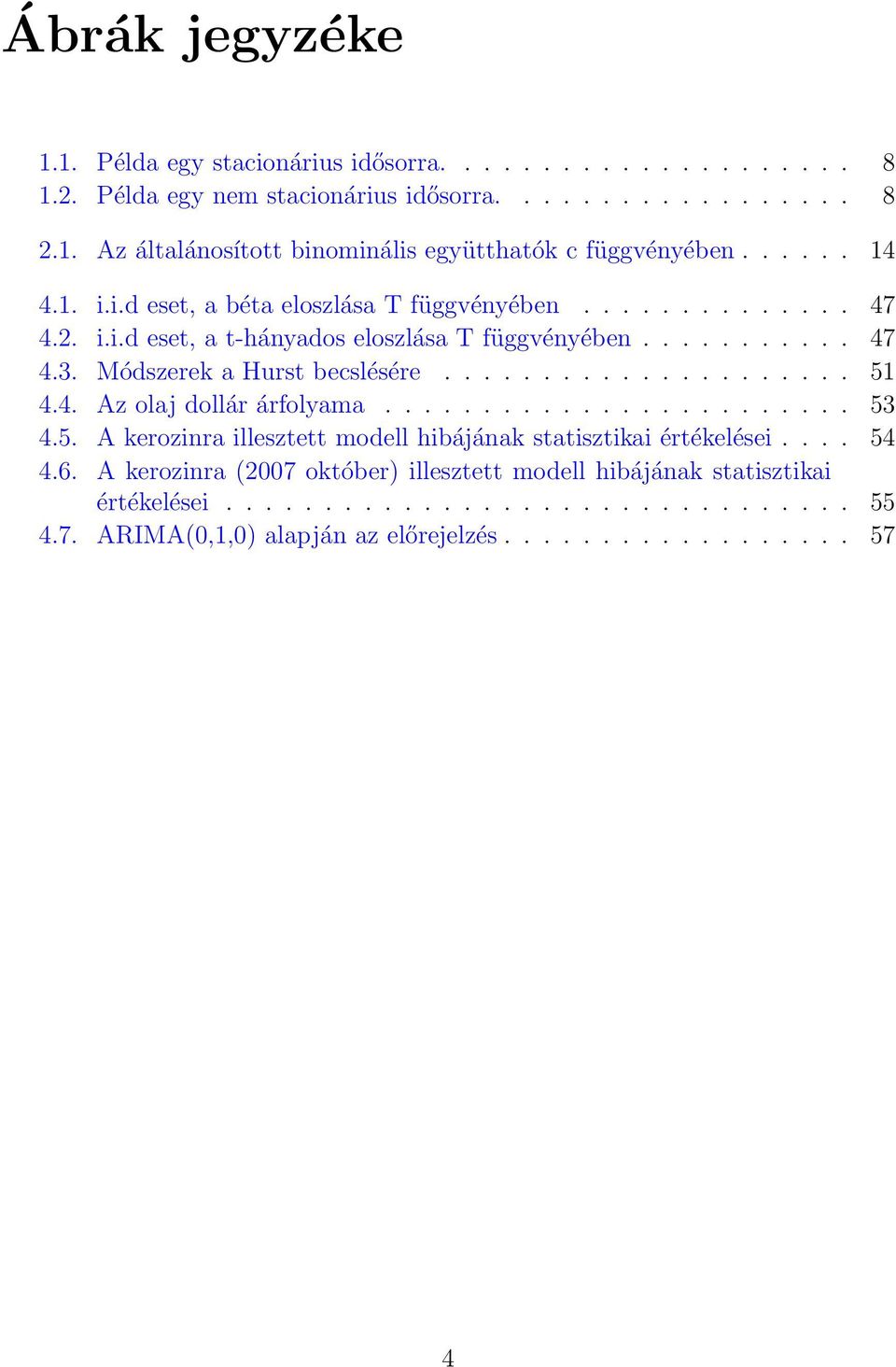 .................... 51 4.4. Az olaj dollár árfolyama........................ 53 4.5. A kerozinra illesztett modell hibájának statisztikai értékelései.... 54 4.6.