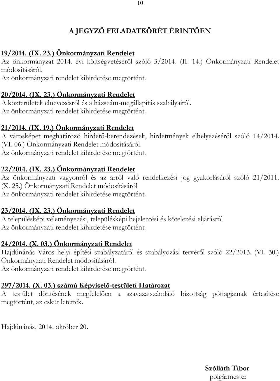 ) Önkormányzati Rendelet Az önkormányzati vagyonról és az arról való rendelkezési jog gyakorlásáról szóló 21/2011. (X. 25.) Önkormányzati Rendelet módosításáról 23/