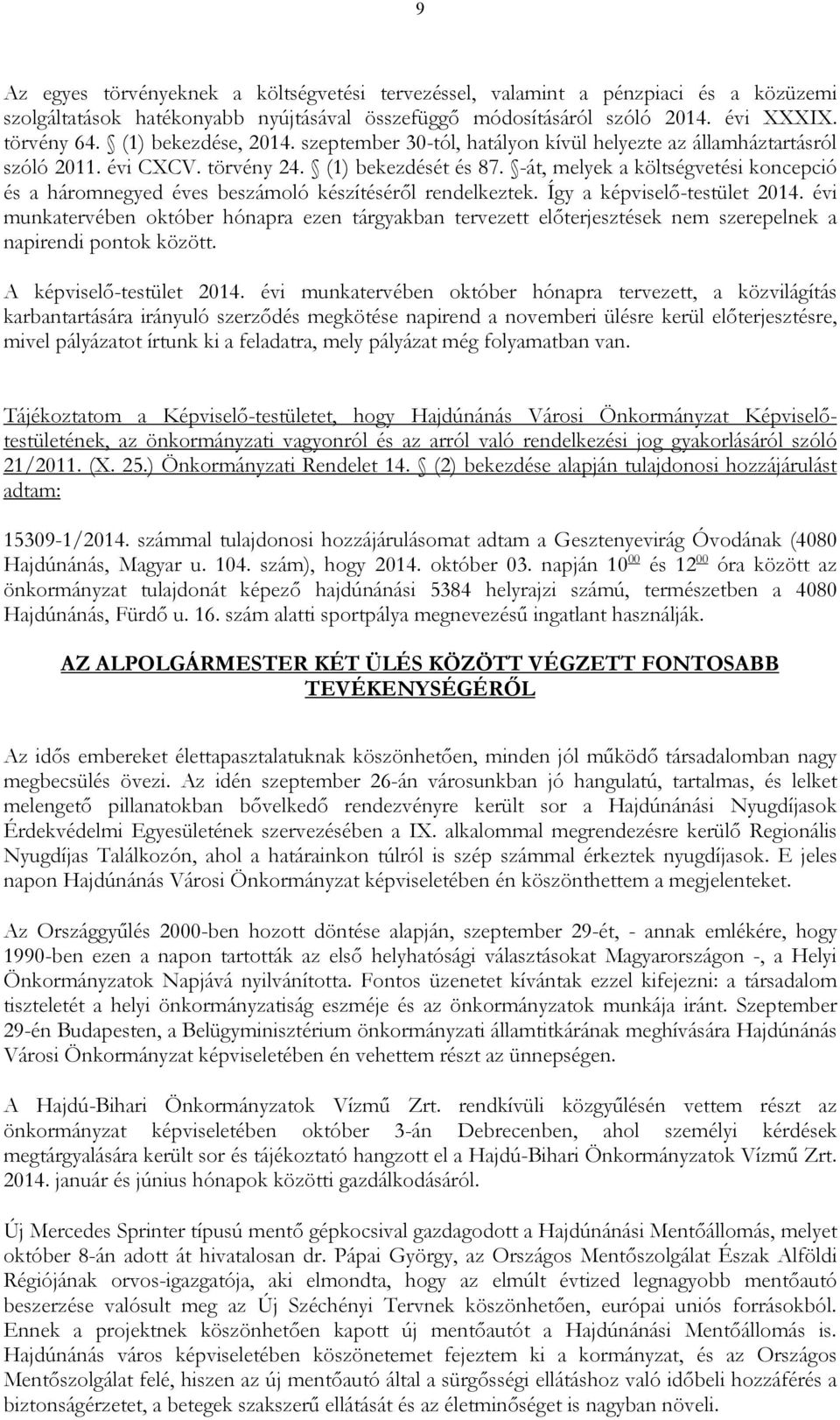 -át, melyek a költségvetési koncepció és a háromnegyed éves beszámoló készítésérıl rendelkeztek. Így a képviselı-testület 2014.