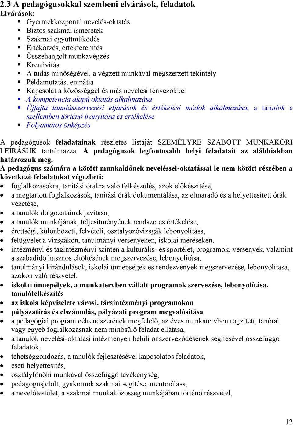 tanulásszervezési eljárások és értékelési módok alkalmazása, a tanulók e szellemben történő irányítása és értékelése Folyamatos önképzés A pedagógusok feladatainak részletes listáját SZEMÉLYRE