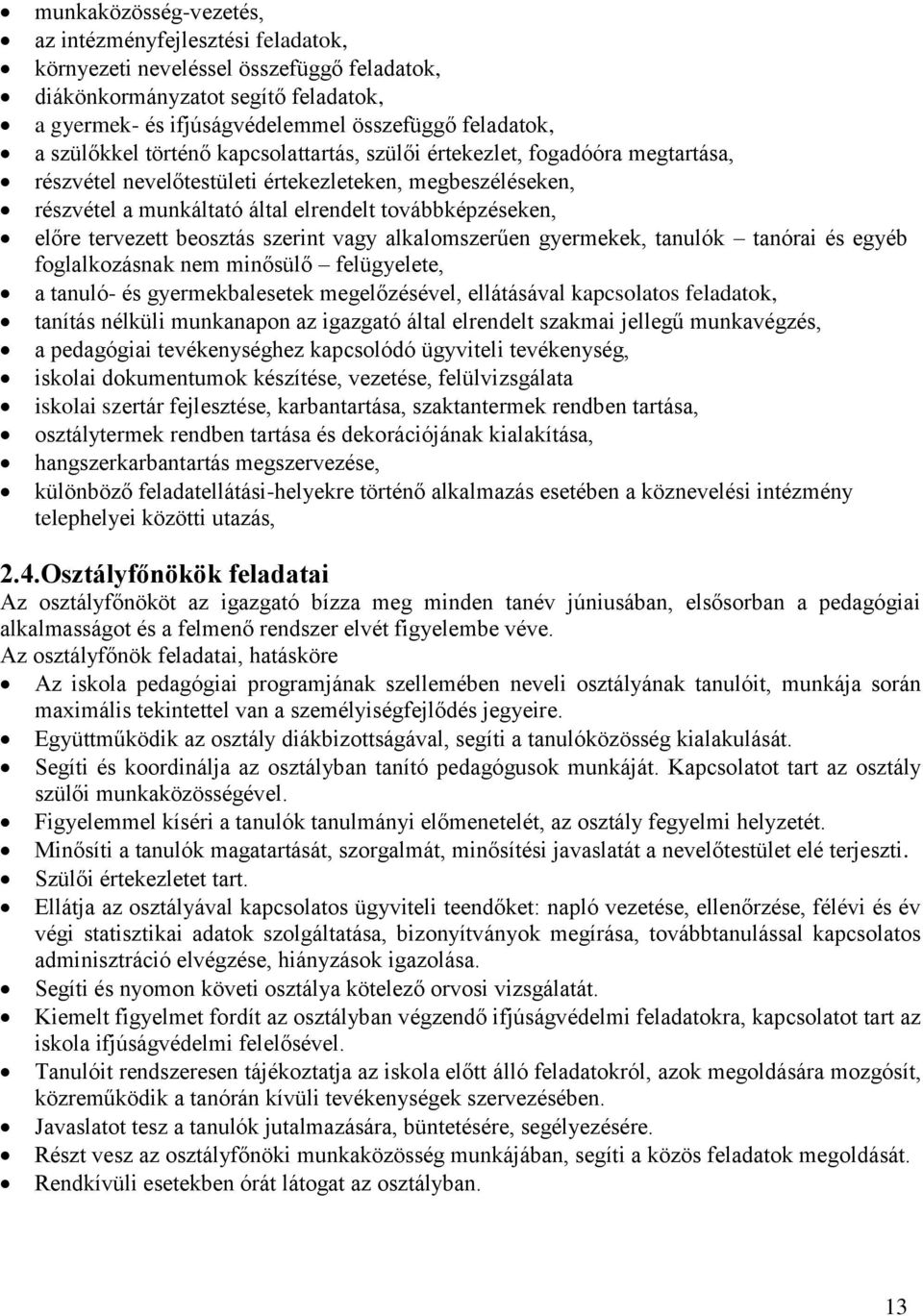 tervezett beosztás szerint vagy alkalomszerűen gyermekek, tanulók tanórai és egyéb foglalkozásnak nem minősülő felügyelete, a tanuló- és gyermekbalesetek megelőzésével, ellátásával kapcsolatos