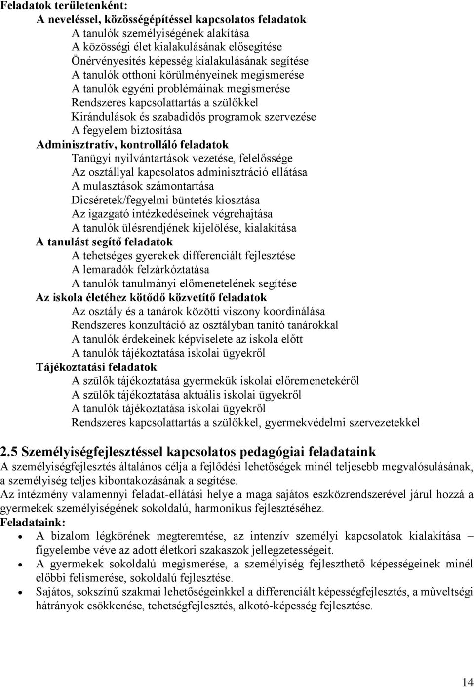 biztosítása Adminisztratív, kontrolláló feladatok Tanügyi nyilvántartások vezetése, felelőssége Az osztállyal kapcsolatos adminisztráció ellátása A mulasztások számontartása Dicséretek/fegyelmi