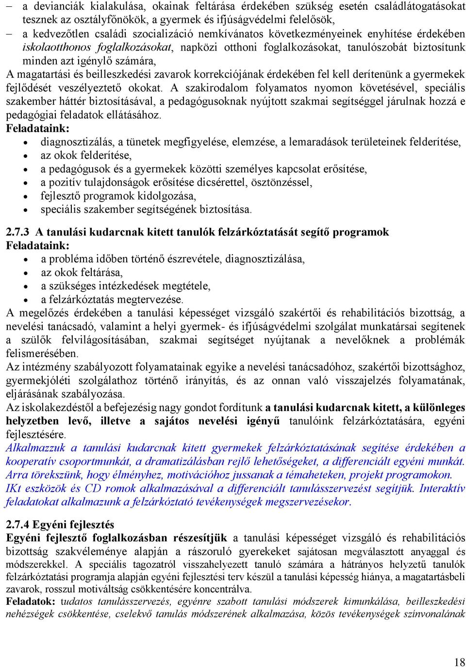 beilleszkedési zavarok korrekciójának érdekében fel kell derítenünk a gyermekek fejlődését veszélyeztető okokat.