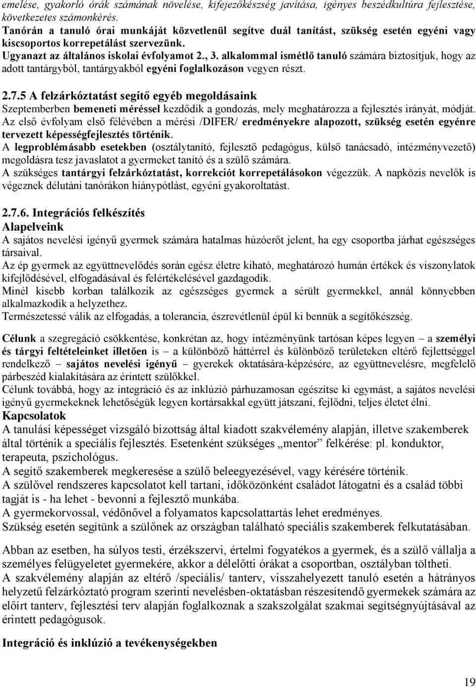 alkalommal ismétlő tanuló számára biztosítjuk, hogy az adott tantárgyból, tantárgyakból egyéni foglalkozáson vegyen részt. 2.7.