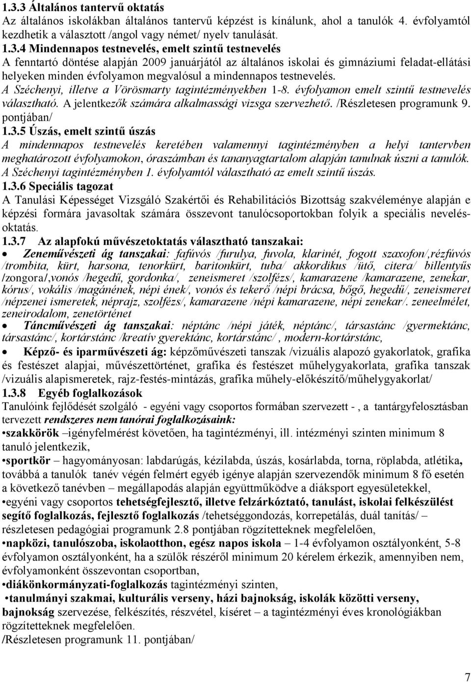 testnevelés. A Széchenyi, illetve a Vörösmarty tagintézményekben 1-8. évfolyamon emelt szintű testnevelés választható. A jelentkezők számára alkalmassági vizsga szervezhető. /Részletesen programunk 9.