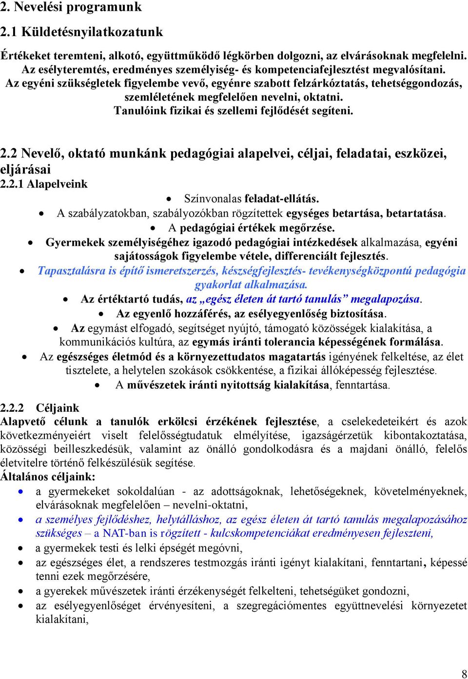 Az egyéni szükségletek figyelembe vevő, egyénre szabott felzárkóztatás, tehetséggondozás, szemléletének megfelelően nevelni, oktatni. Tanulóink fizikai és szellemi fejlődését segíteni. 2.