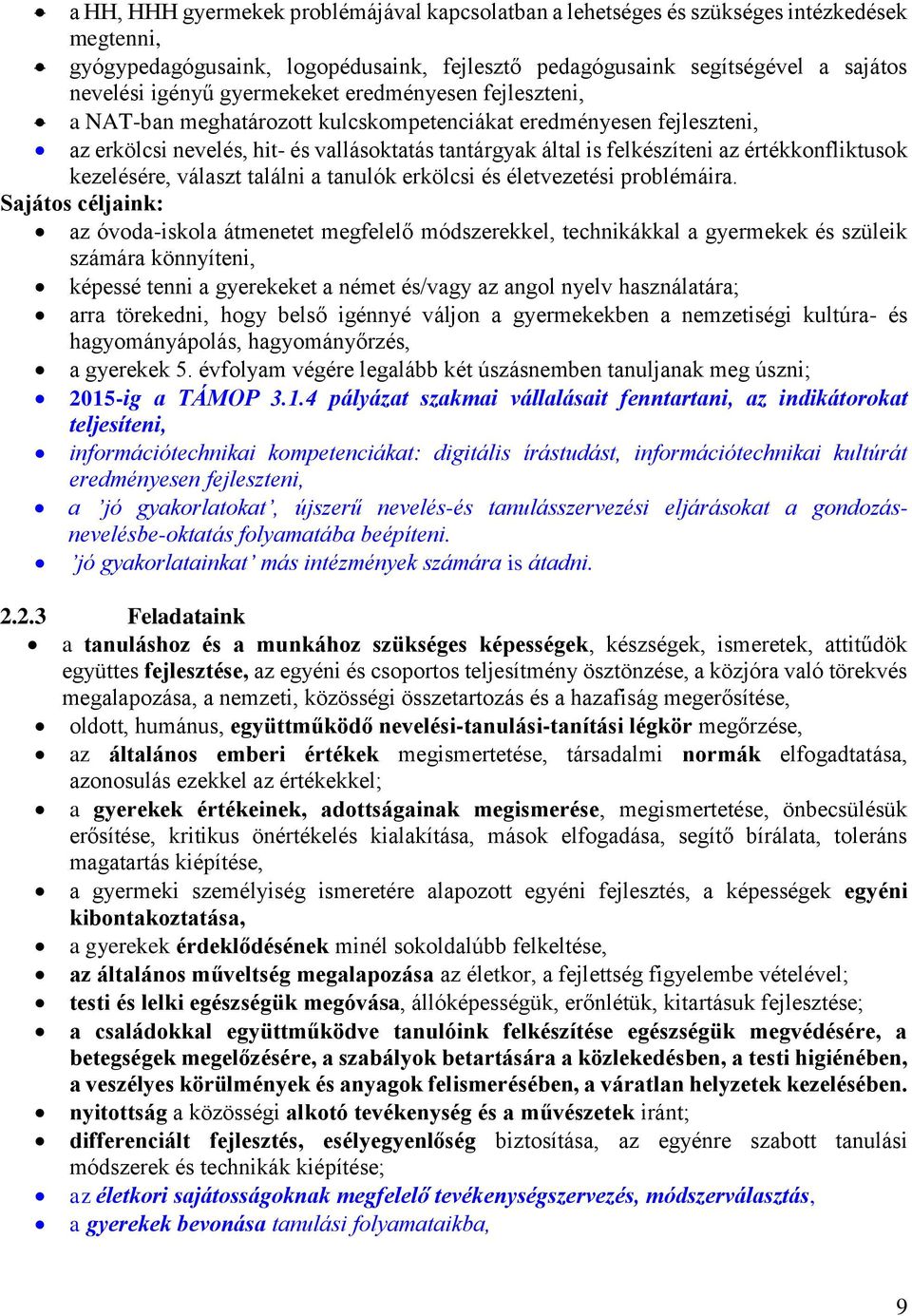 értékkonfliktusok kezelésére, választ találni a tanulók erkölcsi és életvezetési problémáira.