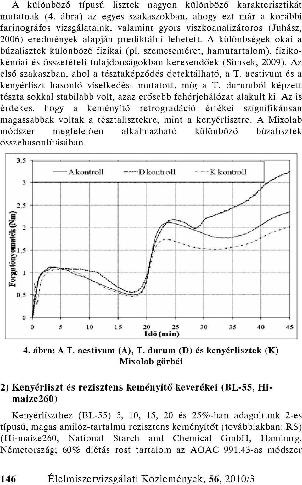 A különbségek okai a búzalisztek különböző fizikai (pl. szemcseméret, hamutartalom), fizikokémiai és összetételi tulajdonságokban keresendőek (Simsek, 2009).