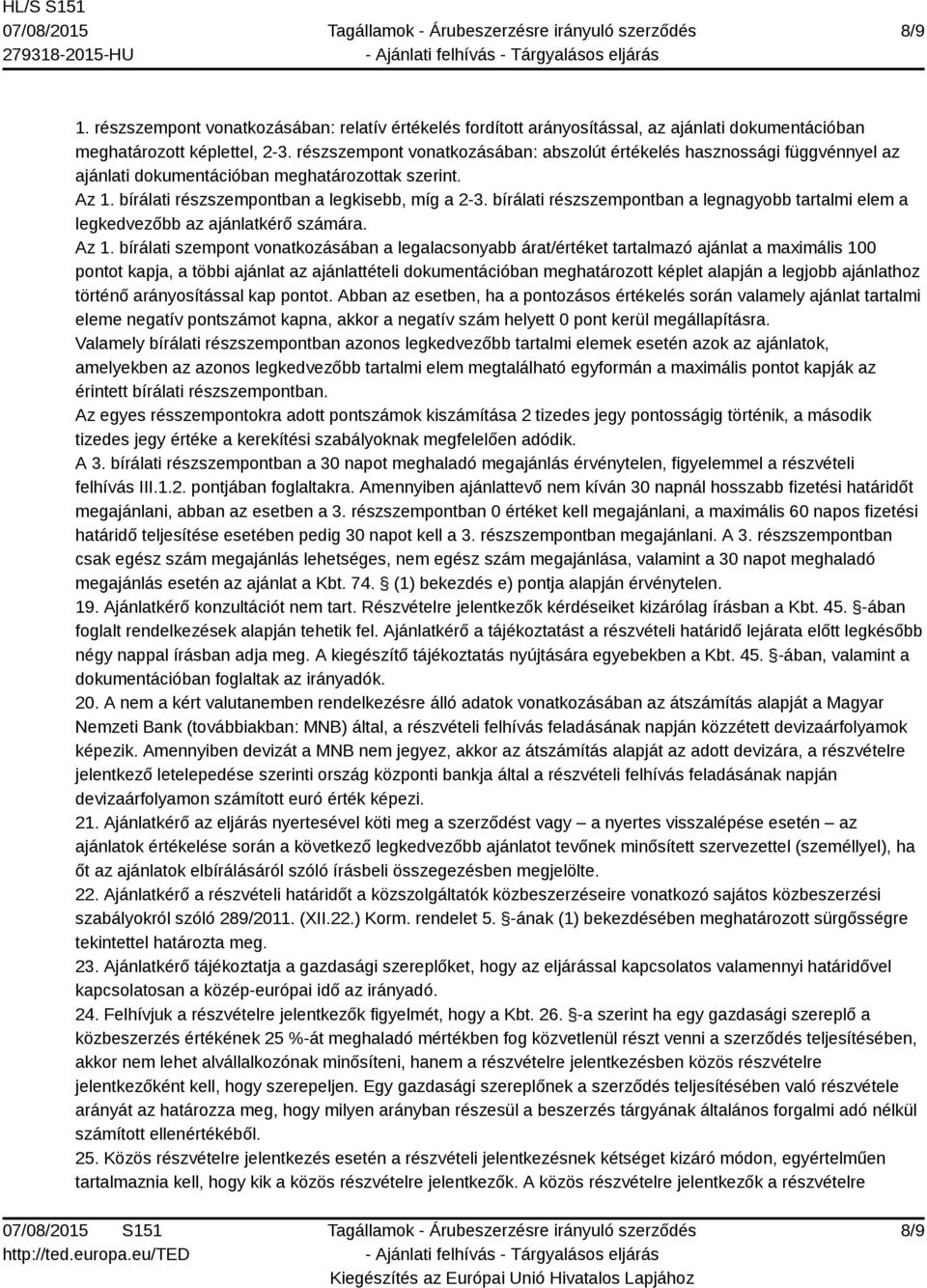 bírálati részszempontban a legnagyobb tartalmi elem a legkedvezőbb az ajánlatkérő számára. Az 1.