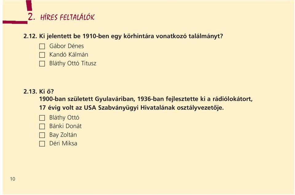 Gábor Dénes Kandó Kálmán Bláthy Ottó Titusz 2.13. Ki ô?