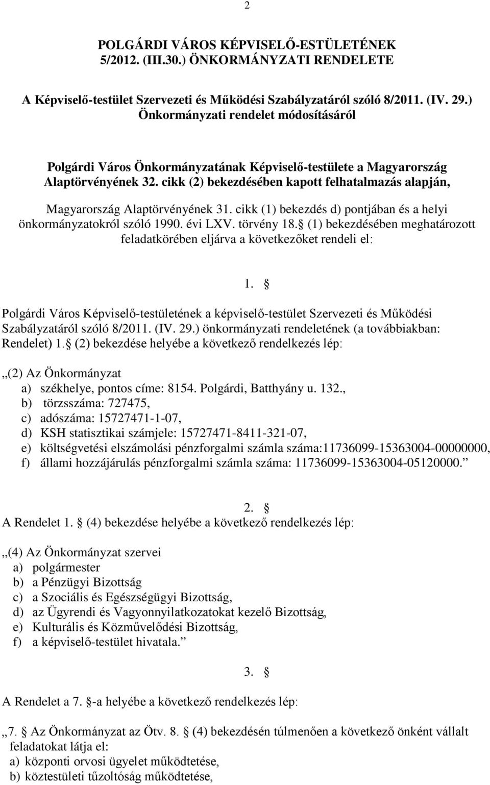 cikk (2) bekezdésében kapott felhatalmazás alapján, Magyarország Alaptörvényének 31. cikk (1) bekezdés d) pontjában és a helyi önkormányzatokról szóló 1990. évi LXV. törvény 18.