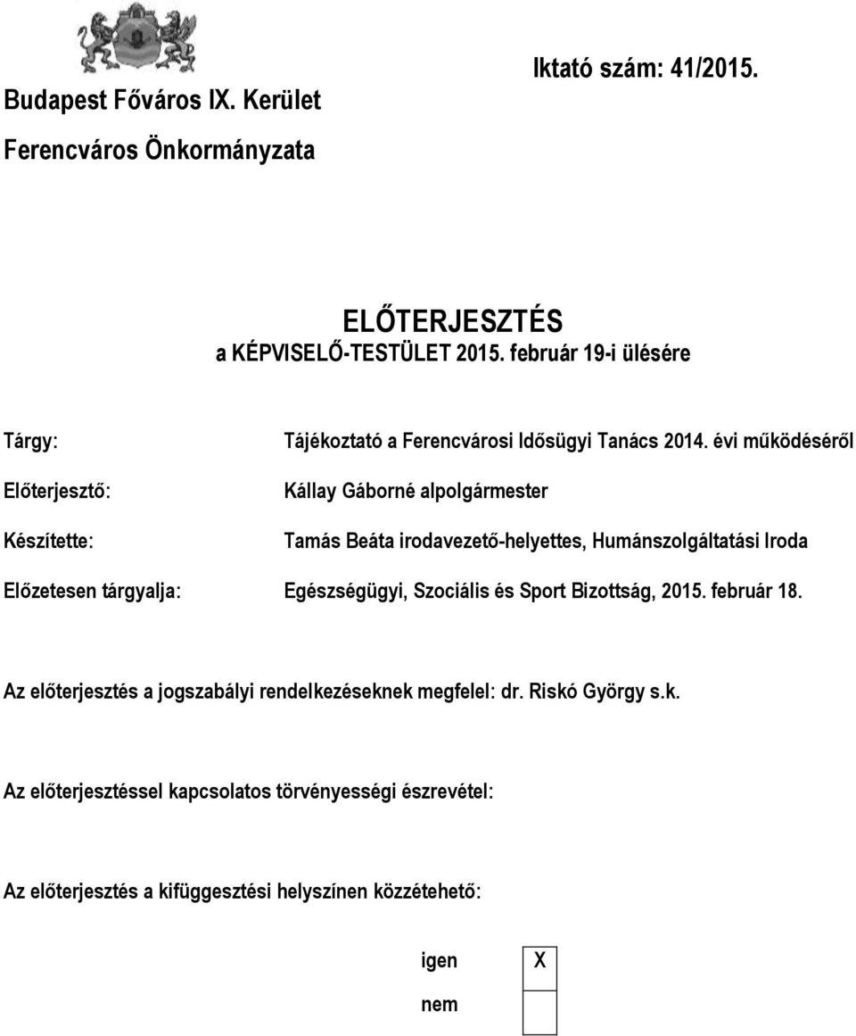 évi működéséről Kállay Gáborné alpolgármester Tamás Beáta irodavezető-helyettes, Humánszolgáltatási Iroda Előzetesen tárgyalja: Egészségügyi, Szociális