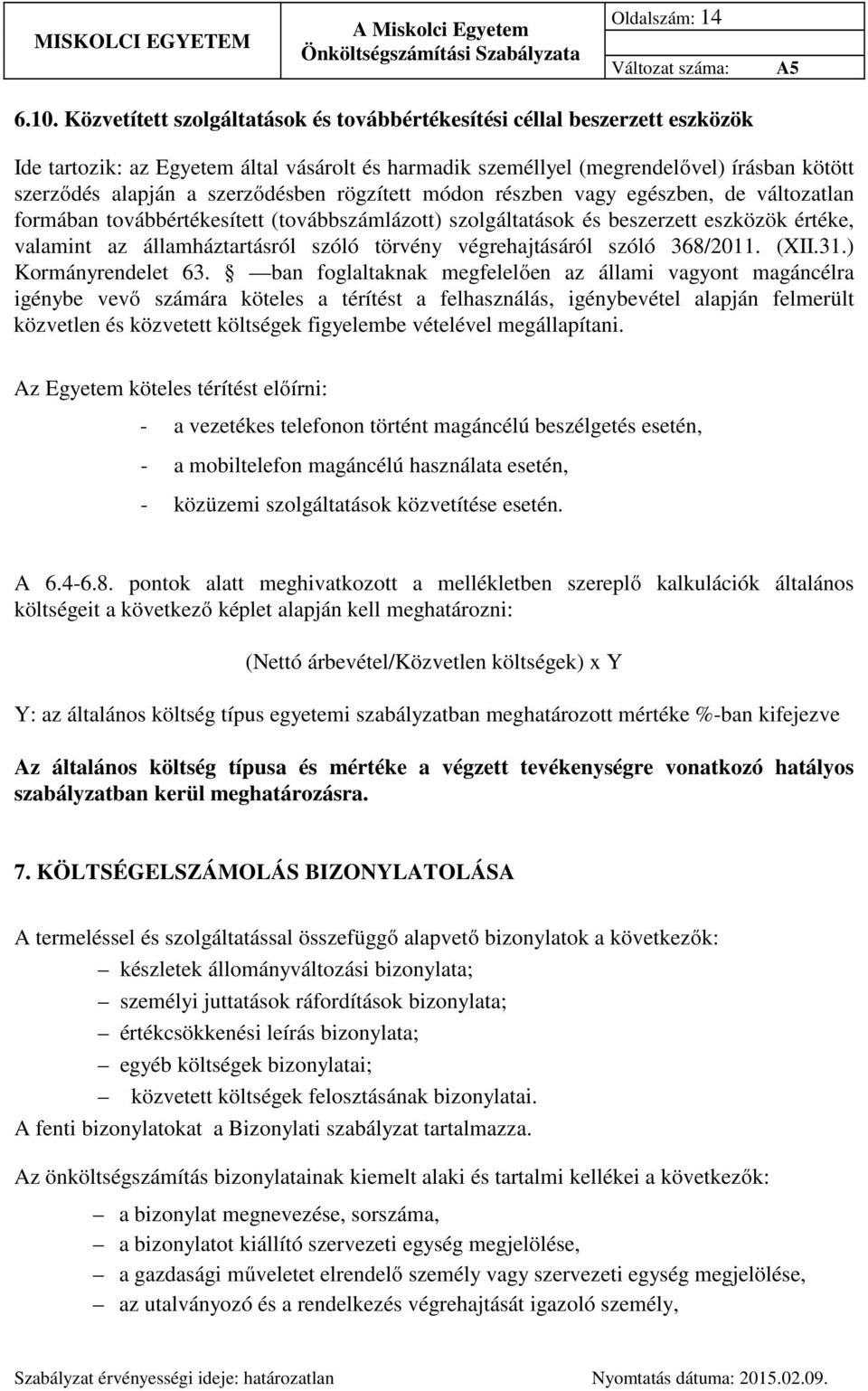 szerződésben rögzített módon részben vagy egészben, de változatlan formában továbbértékesített (továbbszámlázott) szolgáltatások és beszerzett eszközök értéke, valamint az államháztartásról szóló