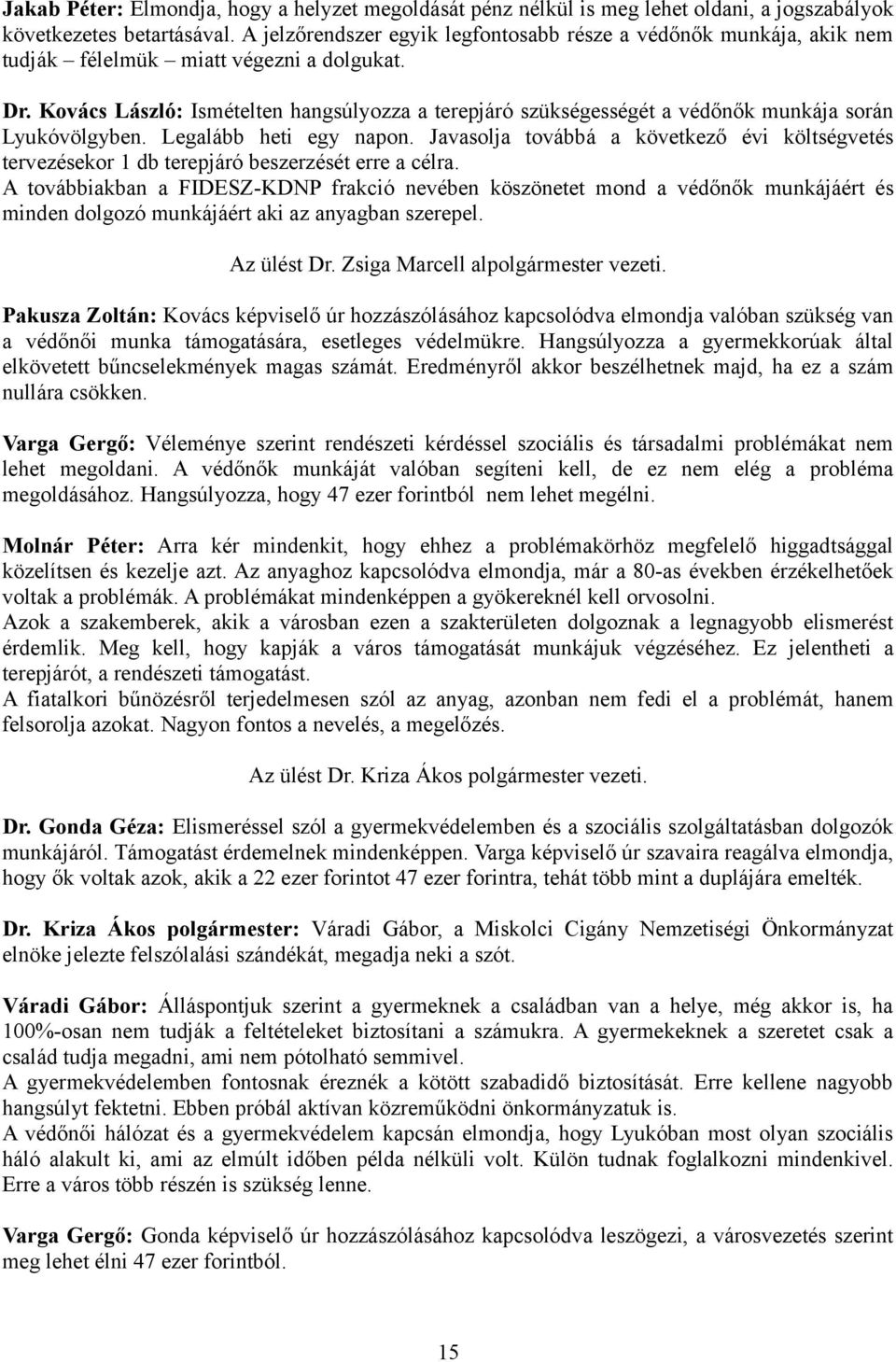 Kovács László: Ismételten hangsúlyozza a terepjáró szükségességét a védőnők munkája során Lyukóvölgyben. Legalább heti egy napon.